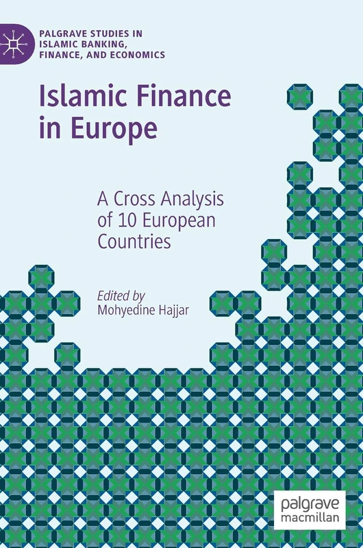 Islamic Finance in Europe: A Cross Analysis of 10 European Countries (Palgrave Studies in Islamic Banking, Finance, and Economics)