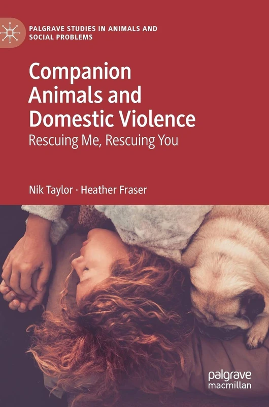 Companion Animals and Domestic Violence: Rescuing Me, Rescuing You (Palgrave Studies in Animals and Social Problems)