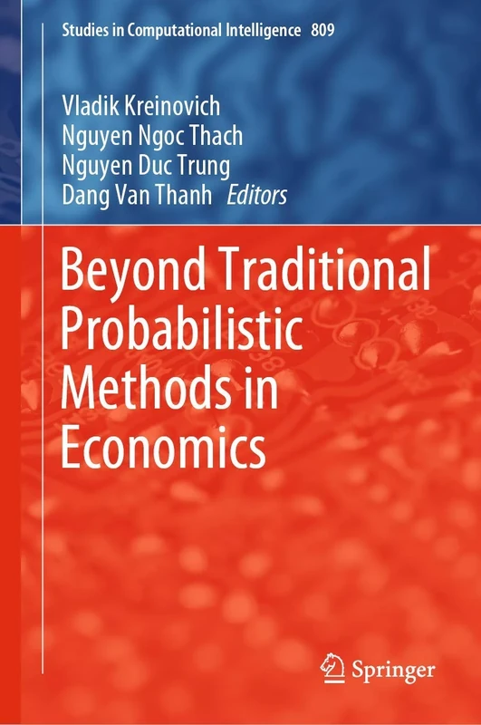 Beyond Traditional Probabilistic Methods in Economics: 809 (Studies in Computational Intelligence, 809)