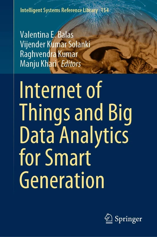 Internet of Things and Big Data Analytics for Smart Generation: 154 (Intelligent Systems Reference Library, 154)