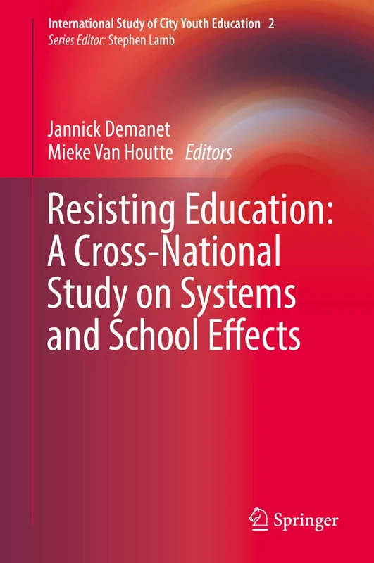 Resisting Education: A Cross-National Study on Systems and School Effects: 2 (International Study of City Youth Education, 2)