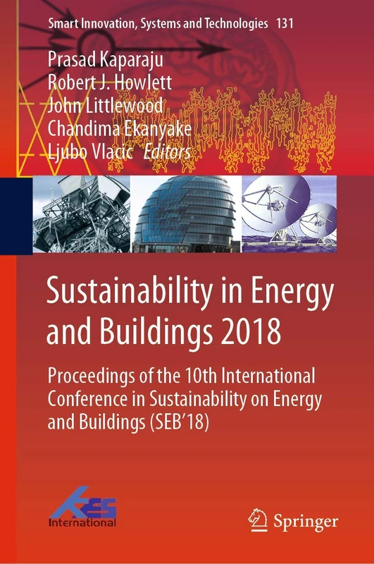 Sustainability in Energy and Buildings 2018: Proceedings of the 10th International Conference in Sustainability on Energy and Buildings (SEB’18): 131 (Smart Innovation, Systems and Technologies, 131)