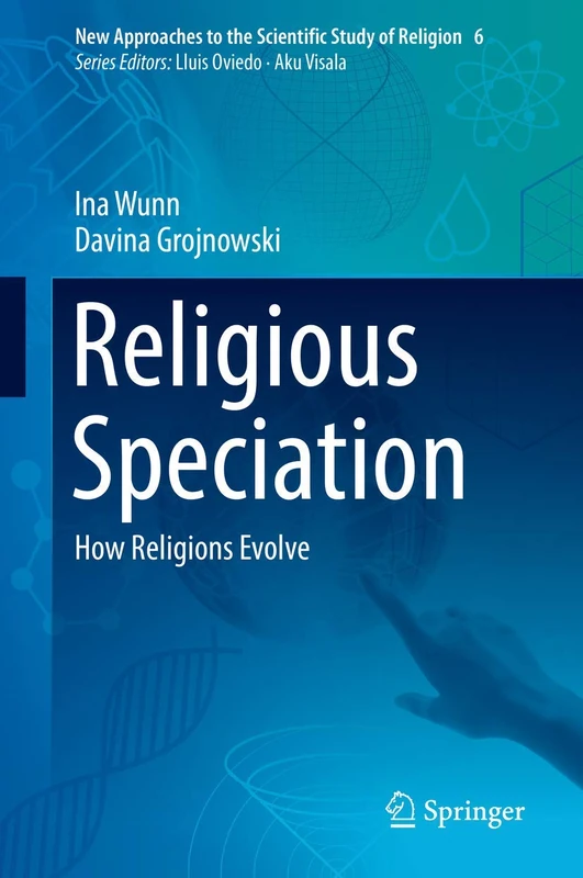 Religious Speciation: How Religions Evolve: 6 (New Approaches to the Scientific Study of Religion, 6)