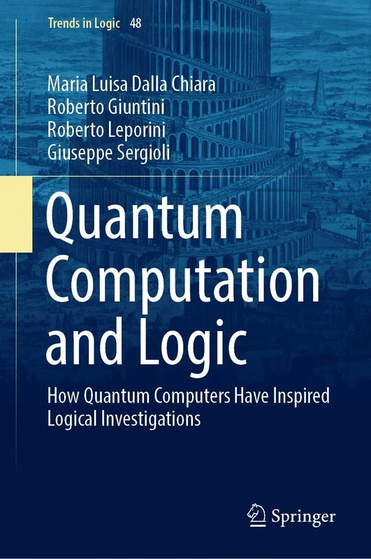 Quantum Computation and Logic: How Quantum Computers Have Inspired Logical Investigations: 48 (Trends in Logic, 48)