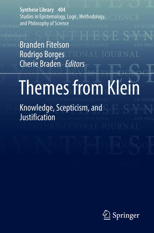 Themes from Klein: Knowledge, Scepticism, and Justification: 404 (Synthese Library, 404)