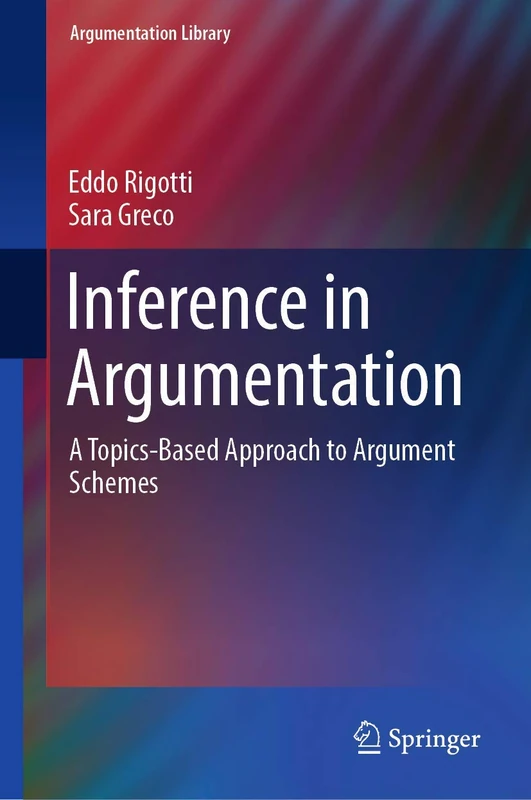 Inference in Argumentation: A Topics-Based Approach to Argument Schemes: 34 (Argumentation Library, 34)
