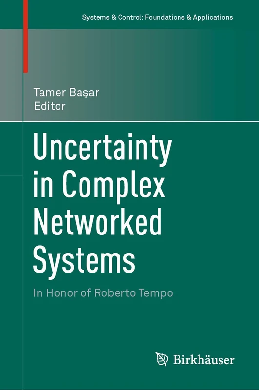Uncertainty in Complex Networked Systems: In Honor of Roberto Tempo (Systems & Control: Foundations & Applications)