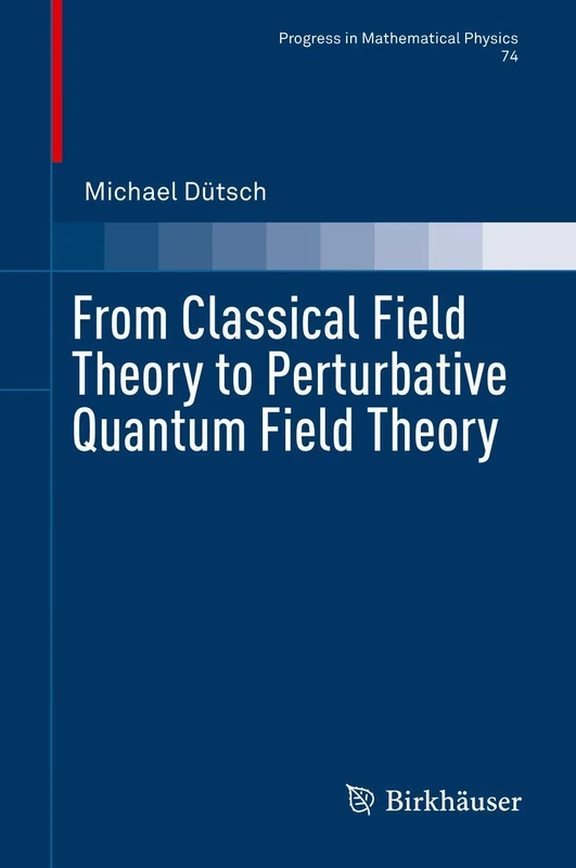 From Classical Field Theory to Perturbative Quantum Field Theory: 74 (Progress in Mathematical Physics, 74) - Image 1