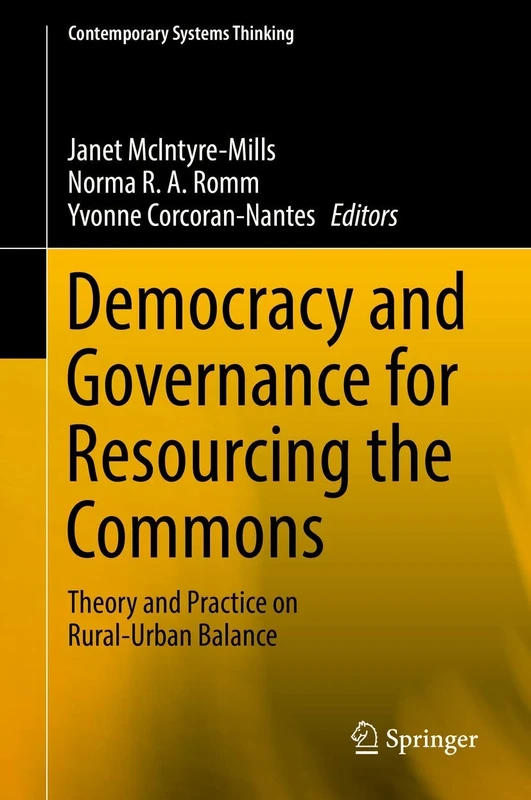 Democracy and Governance for Resourcing the Commons: Theory and Practice on Rural-Urban Balance (Contemporary Systems Thinking)