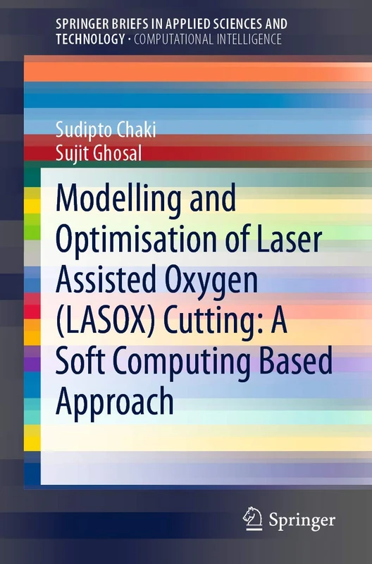 Modelling and Optimisation of Laser Assisted Oxygen (LASOX) Cutting: A Soft Computing Based Approach (SpringerBriefs in Applied Sciences and Technology) - Image 1