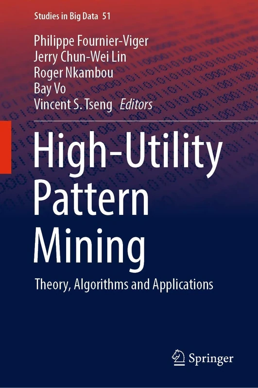 High-Utility Pattern Mining: Theory, Algorithms and Applications: 51 (Studies in Big Data, 51)