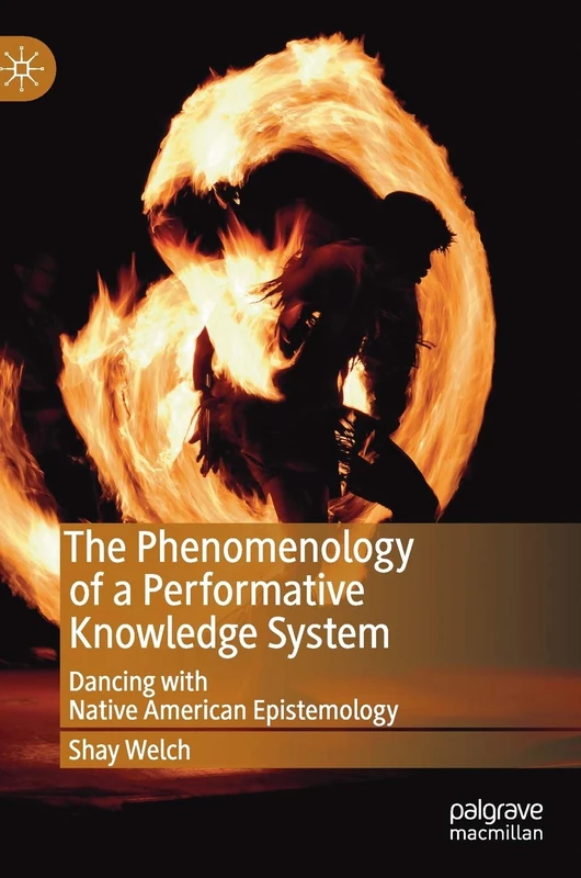 The Phenomenology of a Performative Knowledge System: Dancing with Native American Epistemology (Performance Philosophy)