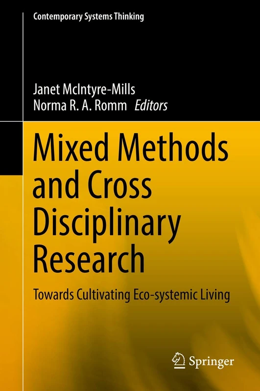 Mixed Methods and Cross Disciplinary Research: Towards Cultivating Eco-systemic Living (Contemporary Systems Thinking)
