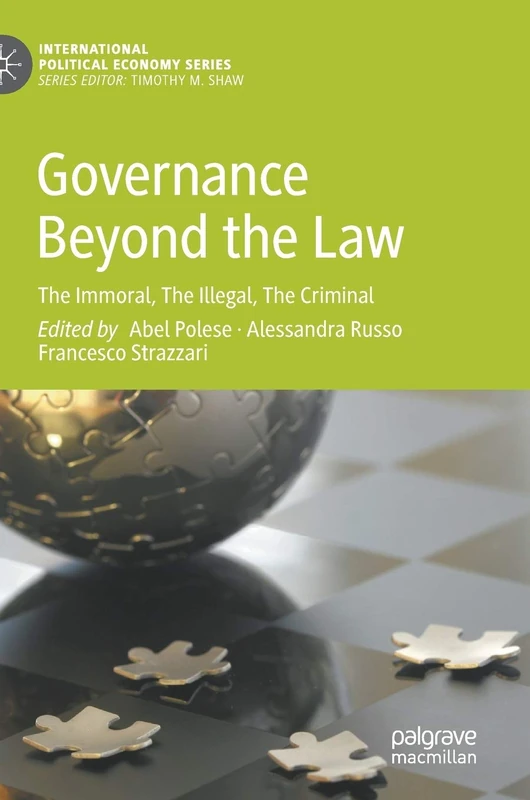 Governance Beyond the Law: The Immoral, The Illegal, The Criminal (International Political Economy Series)