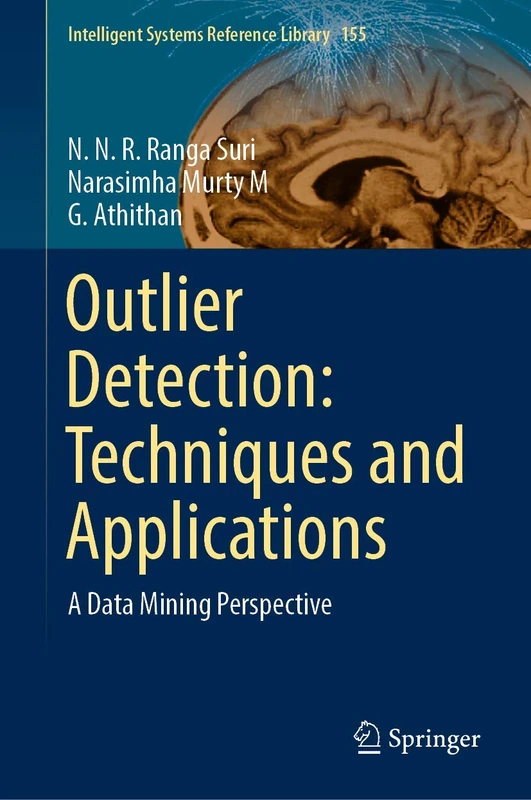 Outlier Detection: Techniques and Applications: A Data Mining Perspective: 155 (Intelligent Systems Reference Library, 155)