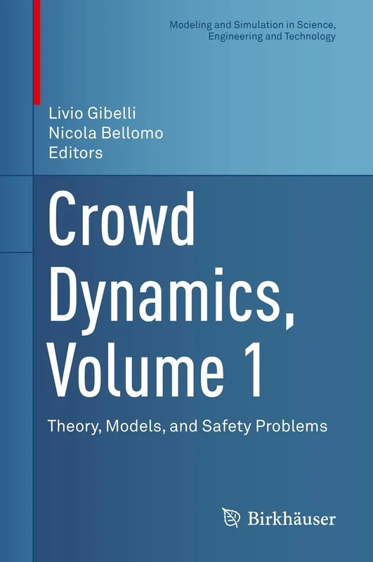Crowd Dynamics, Volume 1: Theory, Models, and Safety Problems (Modeling and Simulation in Science, Engineering and Technology)