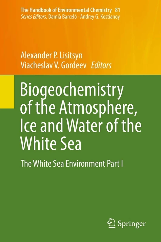Biogeochemistry of the Atmosphere, Ice and Water of the White Sea: The White Sea Environment Part I: 81 (The Handbook of Environmental Chemistry, 81)