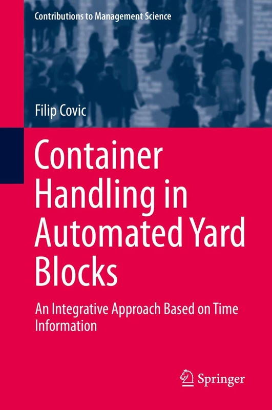 Container Handling in Automated Yard Blocks: An Integrative Approach Based on Time Information (Contributions to Management Science) - Image 1