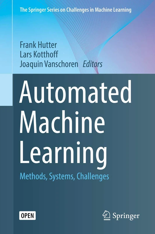 Automated Machine Learning: Methods, Systems, Challenges (The Springer Series on Challenges in Machine Learning) - Image 1