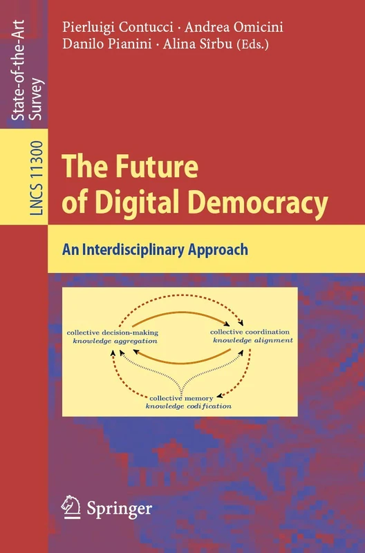 The Future of Digital Democracy: An Interdisciplinary Approach: 11300 (Lecture Notes in Computer Science, 11300)