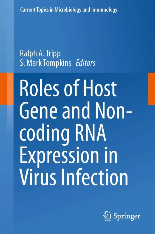 Roles of Host Gene and Non-coding RNA Expression in Virus Infection: 419 (Current Topics in Microbiology and Immunology, 419)