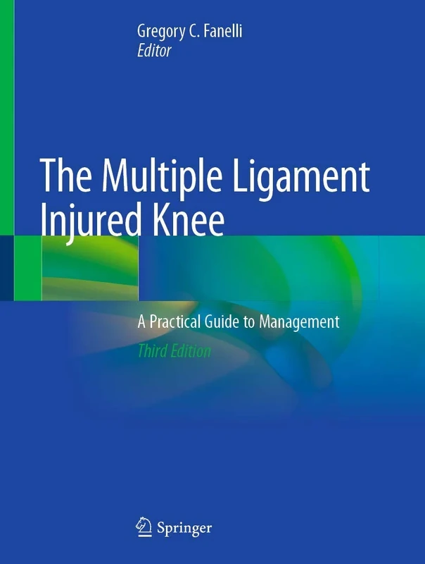 The Multiple Ligament Injured Knee: A Practical Guide to Management