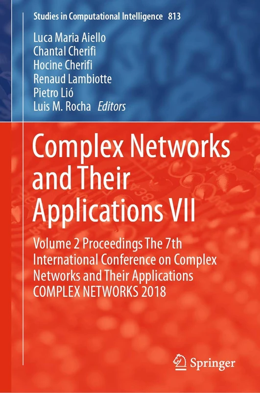 Complex Networks and Their Applications VII: Volume 2 Proceedings The 7th International Conference on Complex Networks and Their Applications COMPLEX ... (Studies in Computational Intelligence, 813)
