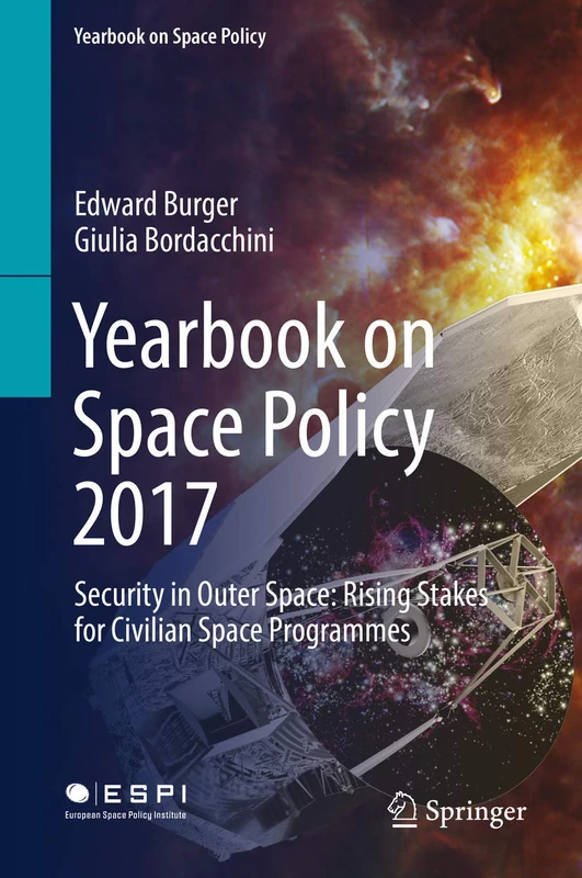 Yearbook on Space Policy 2017: Security in Outer Space: Rising Stakes for Civilian Space Programmes