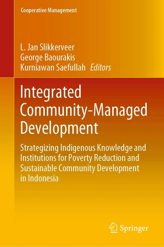 Integrated Community-Managed Development: Strategizing Indigenous Knowledge and Institutions for Poverty Reduction and Sustainable Community Development in Indonesia (Cooperative Management)