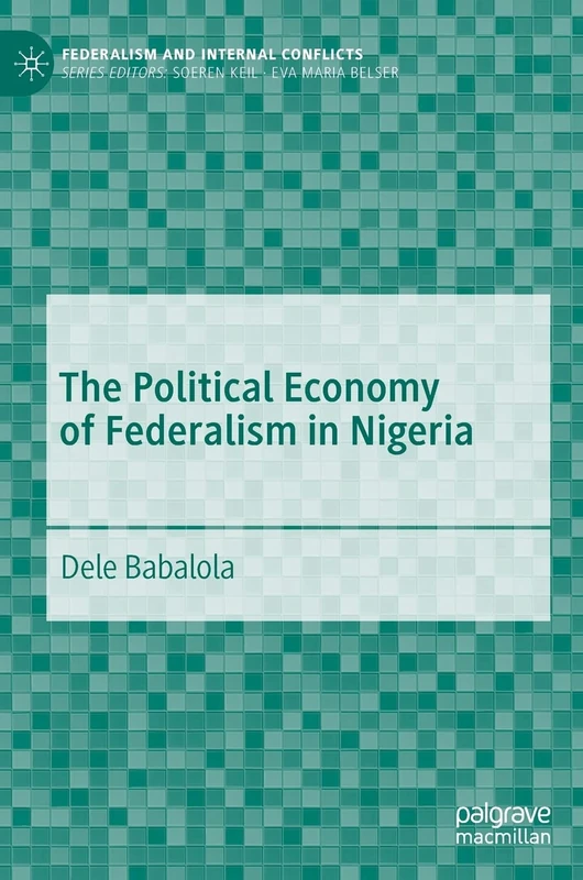 The Political Economy of Federalism in Nigeria (Federalism and Internal Conflicts)