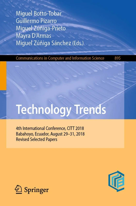 Technology Trends: 4th International Conference, CITT 2018, Babahoyo, Ecuador, August 29–31, 2018, Revised Selected Papers: 895 (Communications in Computer and Information Science, 895)