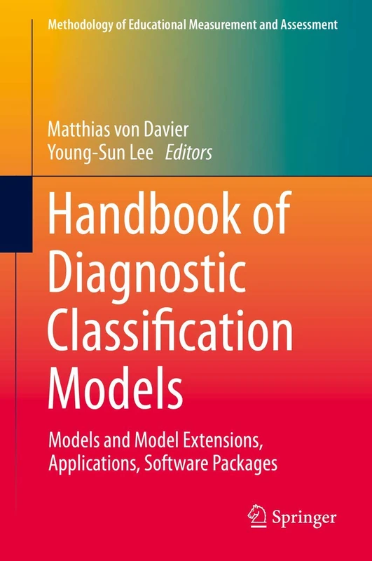 Handbook of Diagnostic Classification Models: Models and Model Extensions, Applications, Software Packages (Methodology of Educational Measurement and Assessment)