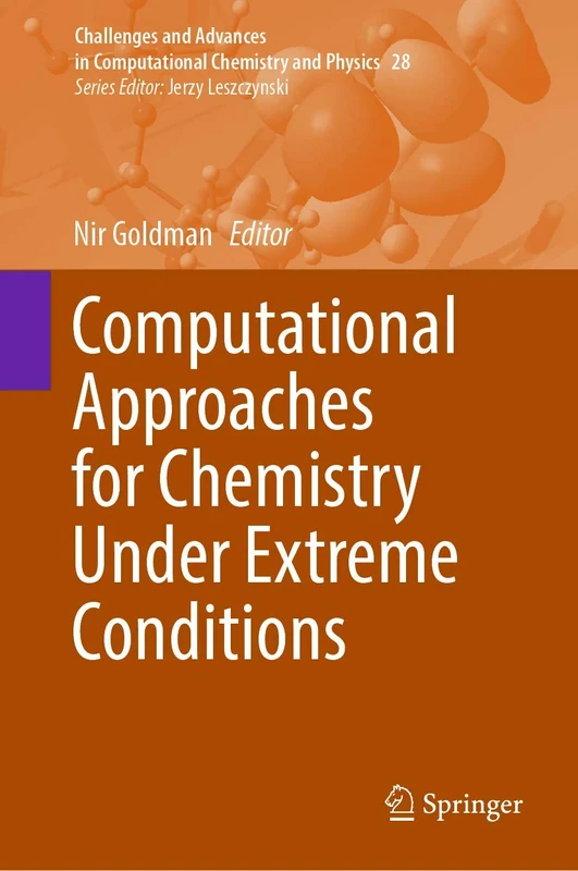 Computational Approaches for Chemistry Under Extreme Conditions: 28 (Challenges and Advances in Computational Chemistry and Physics, 28)