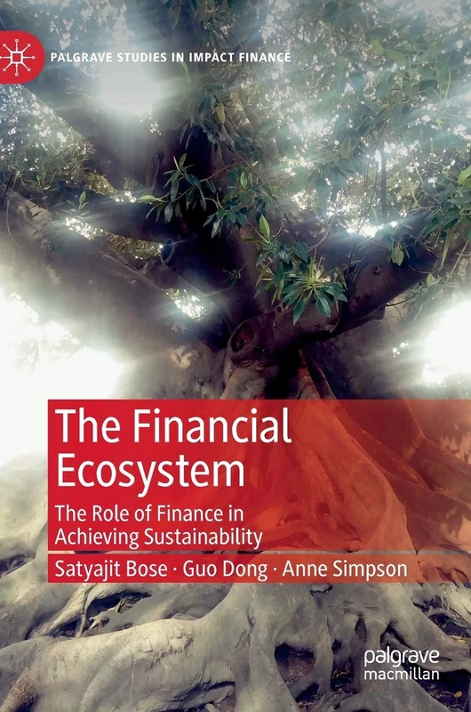 The Financial Ecosystem: The Role of Finance in Achieving Sustainability (Palgrave Studies in Impact Finance)