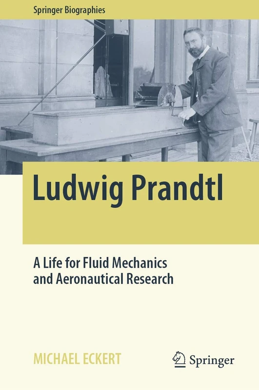 Ludwig Prandtl: A Life for Fluid Mechanics and Aeronautical Research (Springer Biographies)