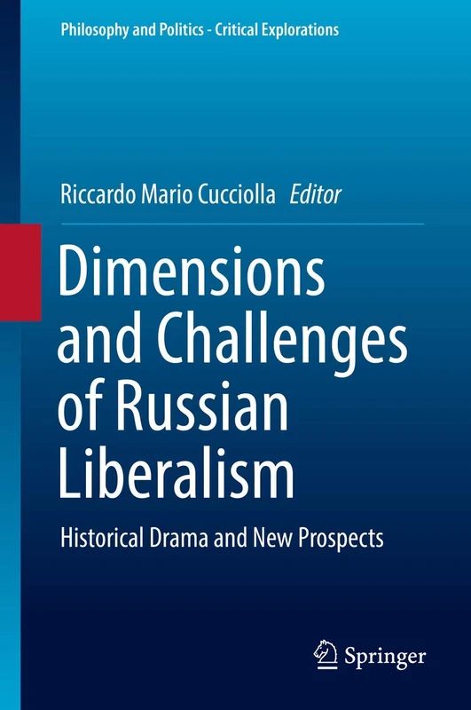 Dimensions and Challenges of Russian Liberalism: Historical Drama and New Prospects: 8 (Philosophy and Politics - Critical Explorations, 8)