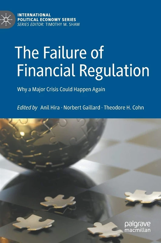 The Failure of Financial Regulation: Why a Major Crisis Could Happen Again (International Political Economy Series)