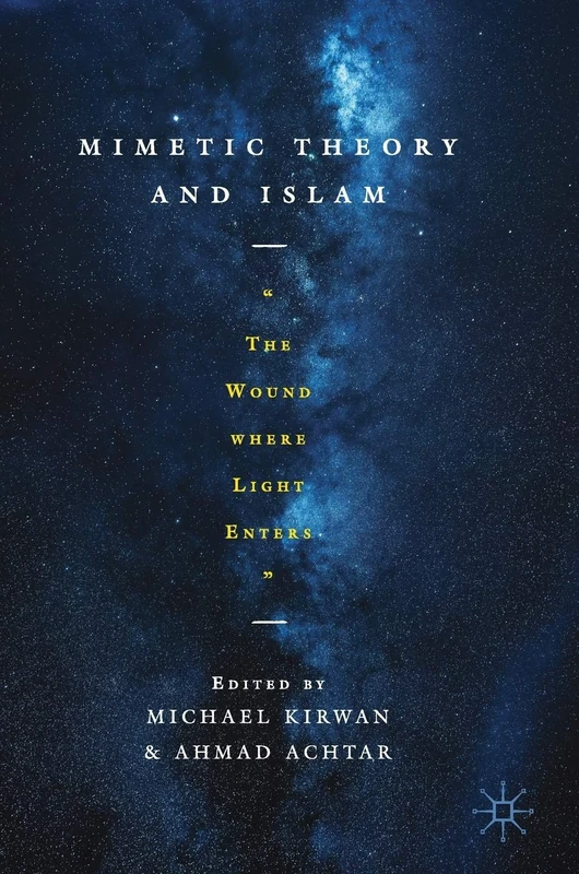 Mimetic Theory and Islam: "The Wound Where Light Enters"