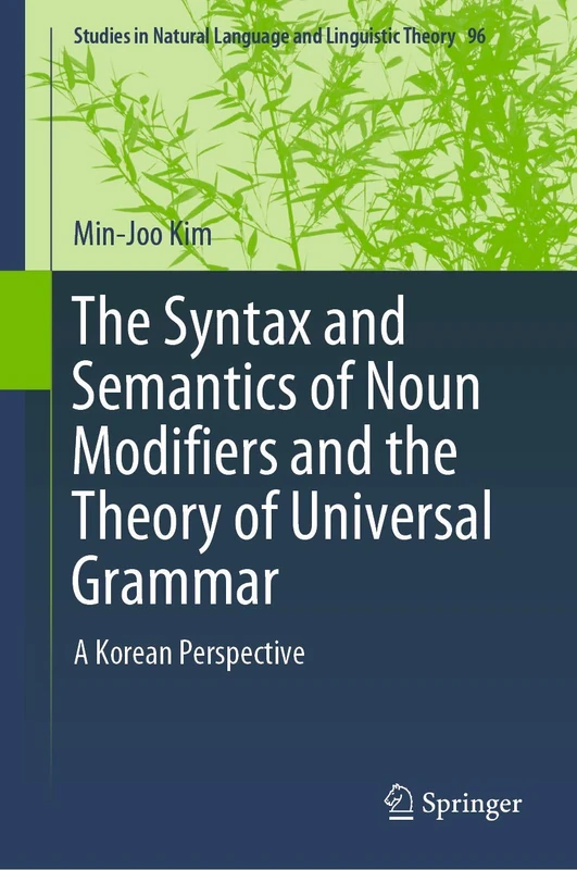 The Syntax and Semantics of Noun Modifiers and the Theory of Universal Grammar: A Korean Perspective: 96 (Studies in Natural Language and Linguistic Theory, 96)