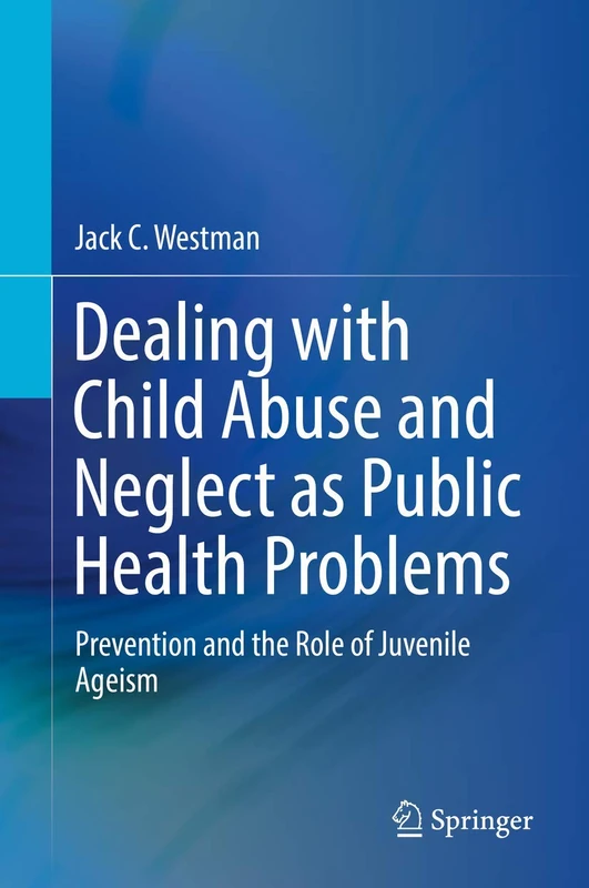Dealing with Child Abuse and Neglect as Public Health Problems: Prevention and the Role of Juvenile Ageism