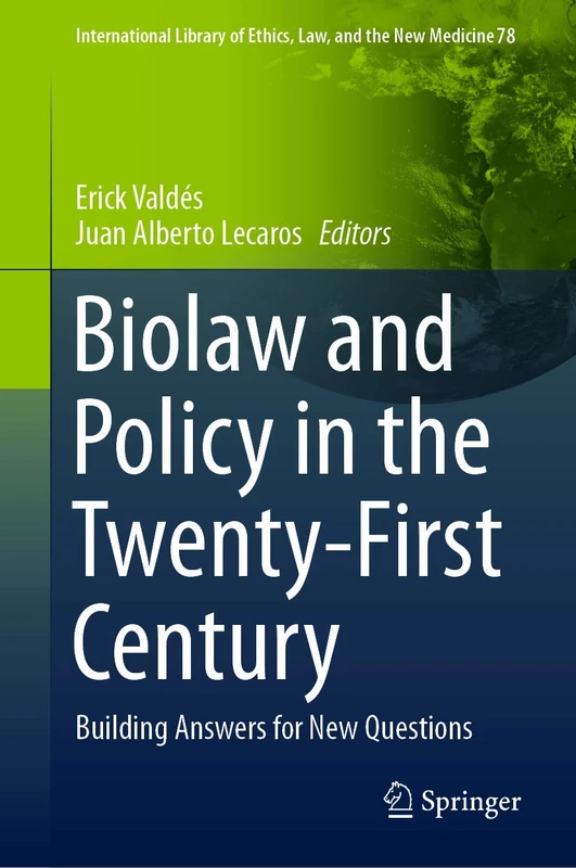 Biolaw and Policy in the Twenty-First Century: Building Answers for New Questions: 78 (International Library of Ethics, Law, and the New Medicine, 78)