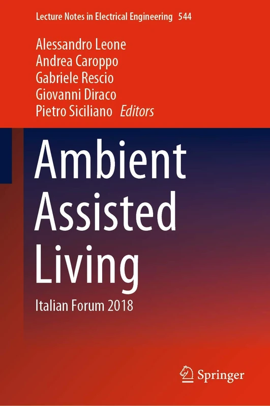 Ambient Assisted Living: Italian Forum 2018: 544 (Lecture Notes in Electrical Engineering, 544)