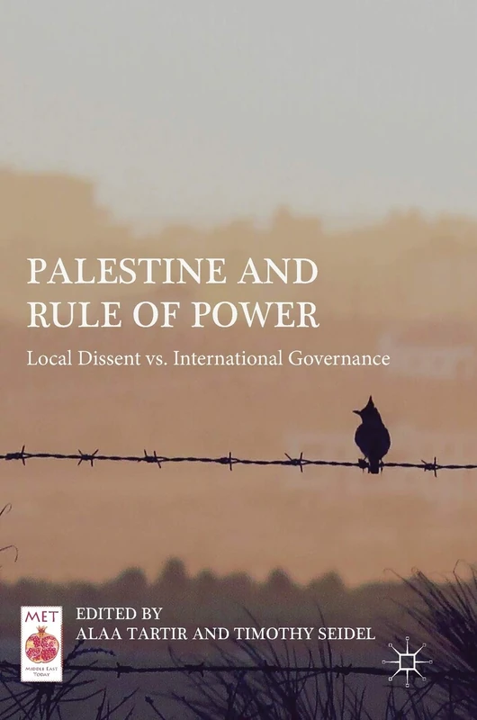 Palestine and Rule of Power: Local Dissent vs. International Governance (Middle East Today)