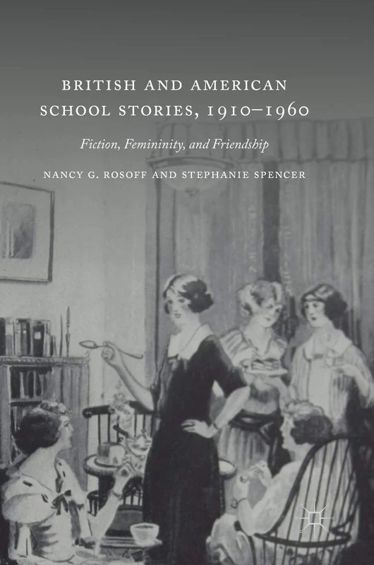 British and American School Stories, 1910–1960: Fiction, Femininity, and Friendship
