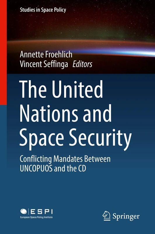 The United Nations and Space Security: Conflicting Mandates between UNCOPUOS and the CD: 21 (Studies in Space Policy, 21)