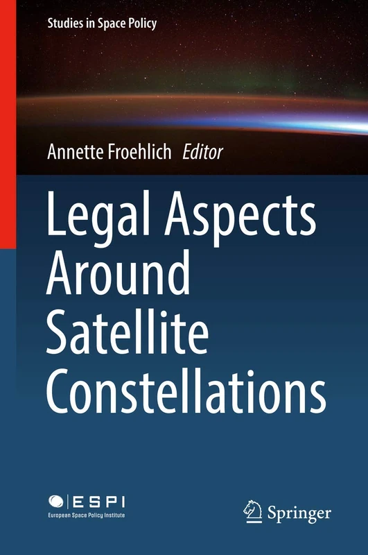 Legal Aspects Around Satellite Constellations: 19 (Studies in Space Policy, 19)
