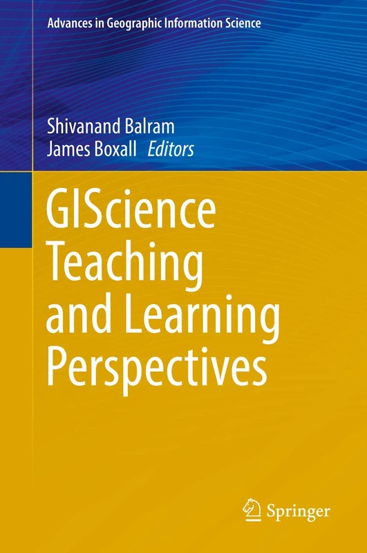 GIScience Teaching and Learning Perspectives (Advances in Geographic Information Science)
