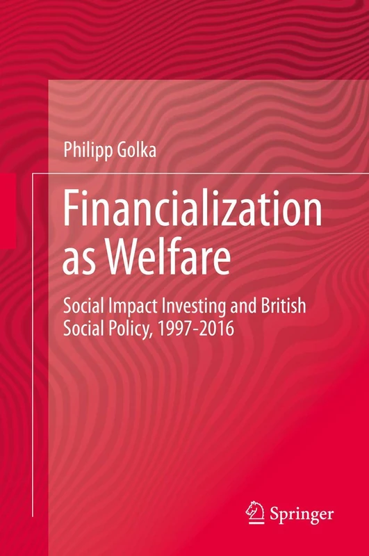 Financialization as Welfare: Social Impact Investing and British Social Policy, 1997-2016