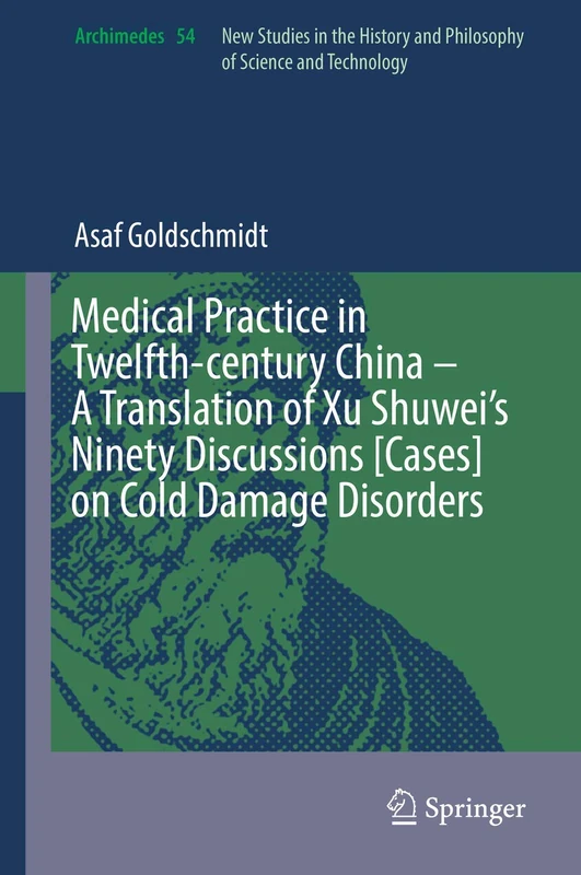Medical Practice in Twelfth-century China – A Translation of Xu Shuwei’s Ninety Discussions [Cases] on Cold Damage Disorders: 54 (Archimedes, 54)