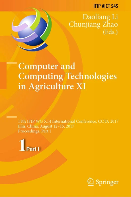 Computer and Computing Technologies in Agriculture XI: 11th IFIP WG 5.14 International Conference, CCTA 2017, Jilin, China, August 12-15, 2017, ... and Communication Technology, 545)